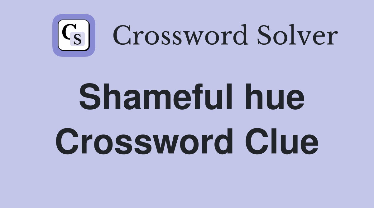 Shameful hue Crossword Clue