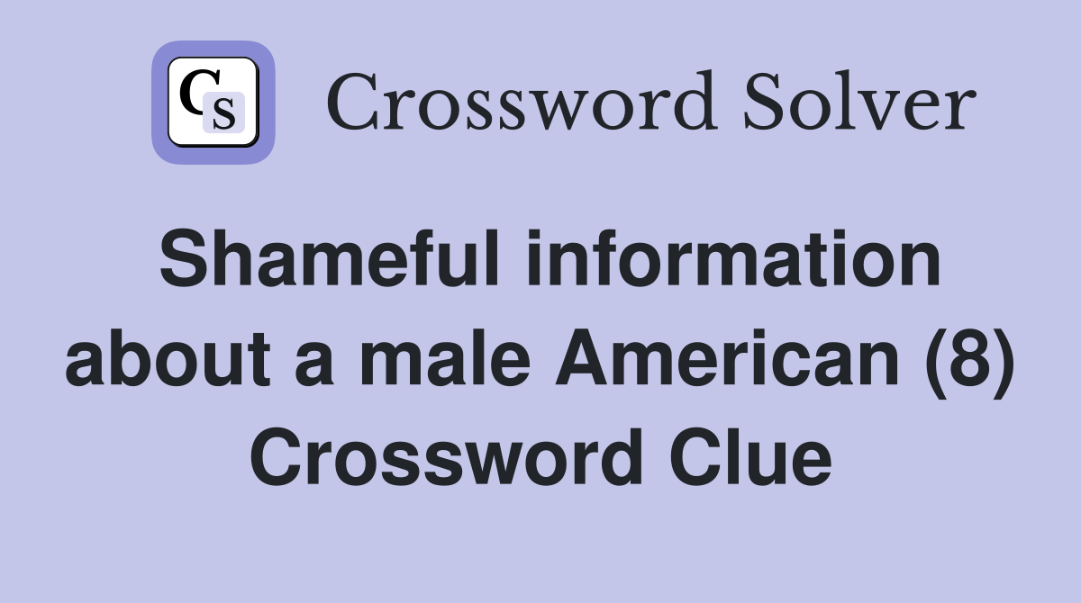 Shameful information about a male American (8) Crossword Clue