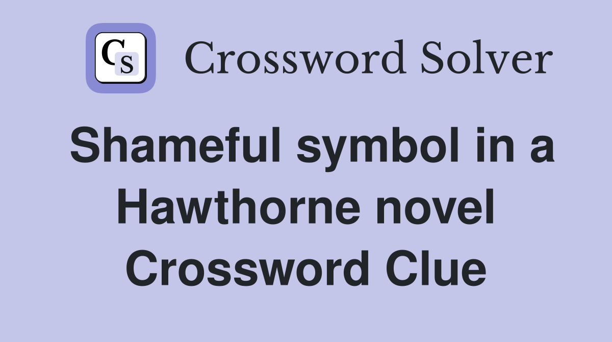 Shameful symbol in a Hawthorne novel Crossword Clue