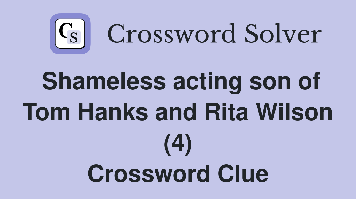 Shameless acting son of Tom Hanks and Rita Wilson (4) Crossword Clue
