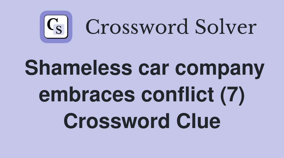 Shameless car company embraces conflict (7) Crossword Clue