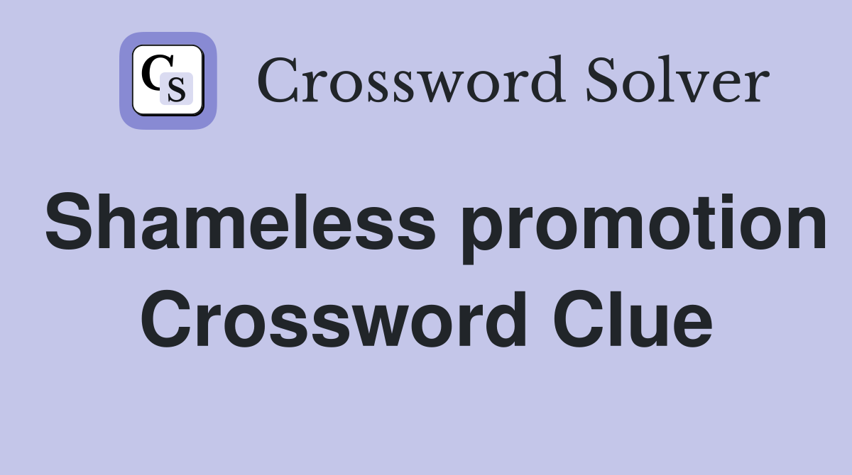 Shameless promotion Crossword Clue