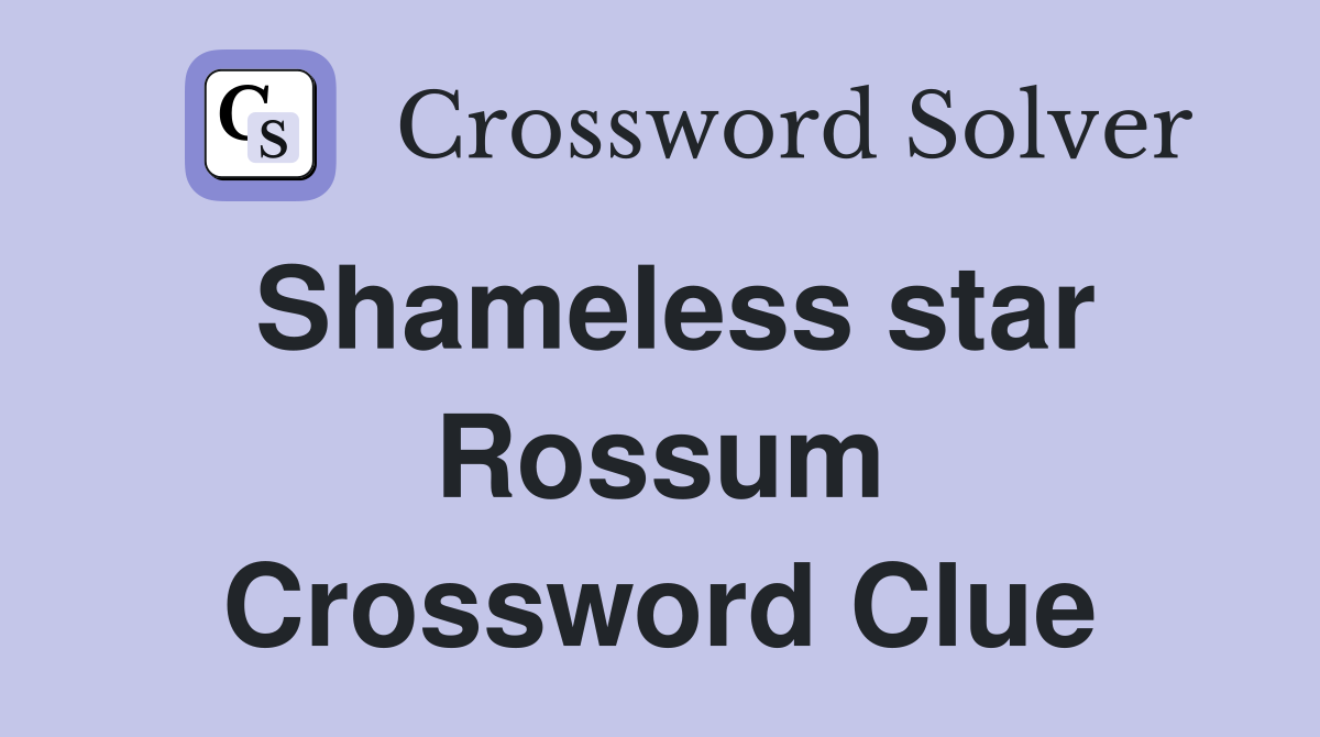 Shameless star Rossum Crossword Clue