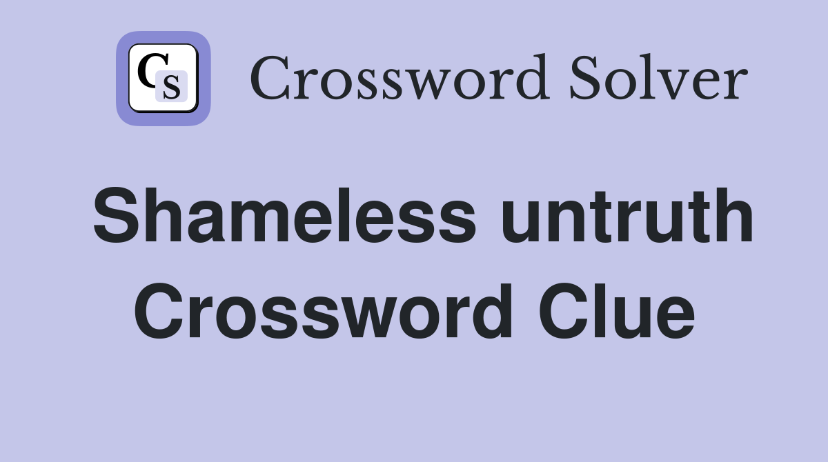 Shameless untruth Crossword Clue