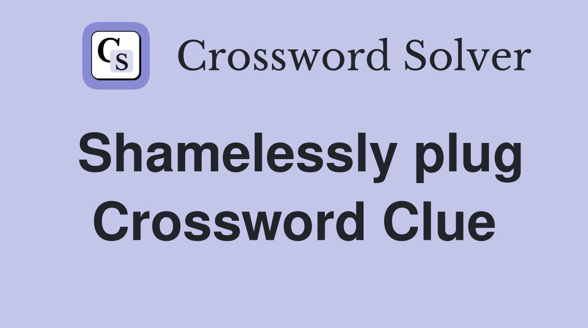 Shamelessly plug Crossword Clue
