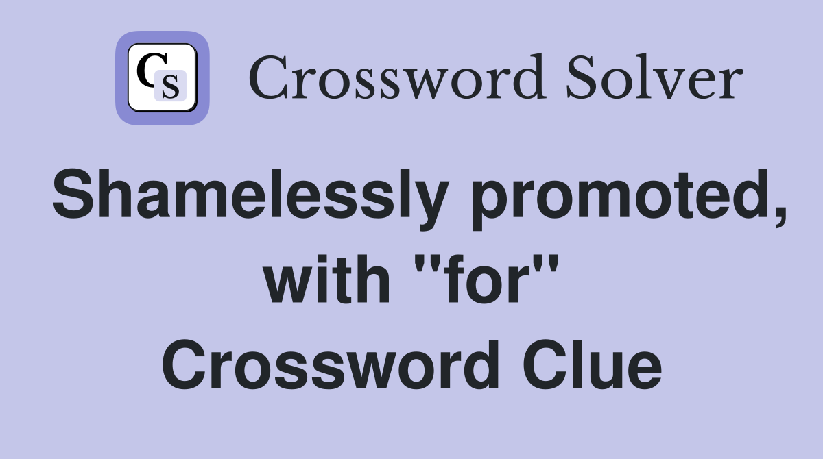Shamelessly promoted, with "for" Crossword Clue