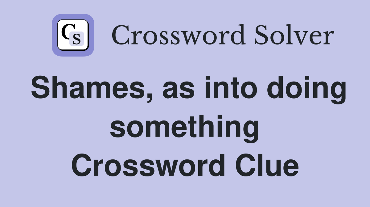 Shames, as into doing something Crossword Clue
