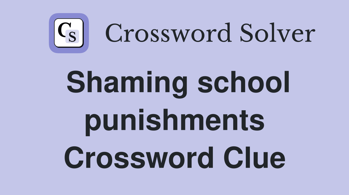 Shaming school punishments Crossword Clue