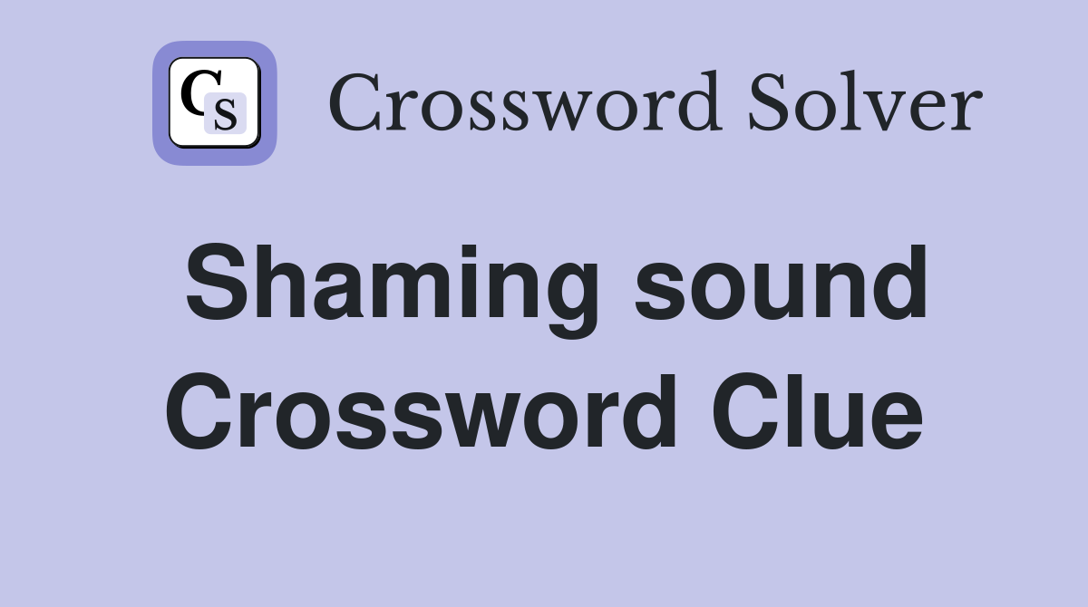 Shaming sound Crossword Clue
