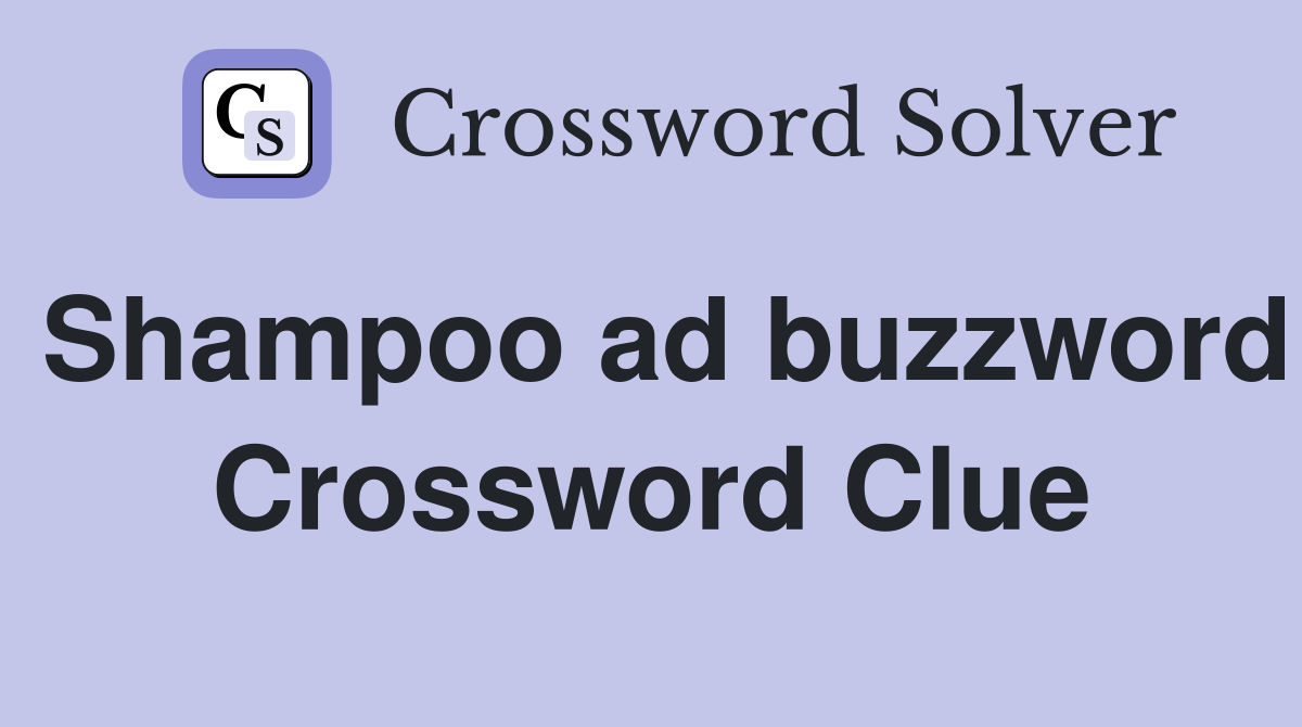 Shampoo ad buzzword Crossword Clue