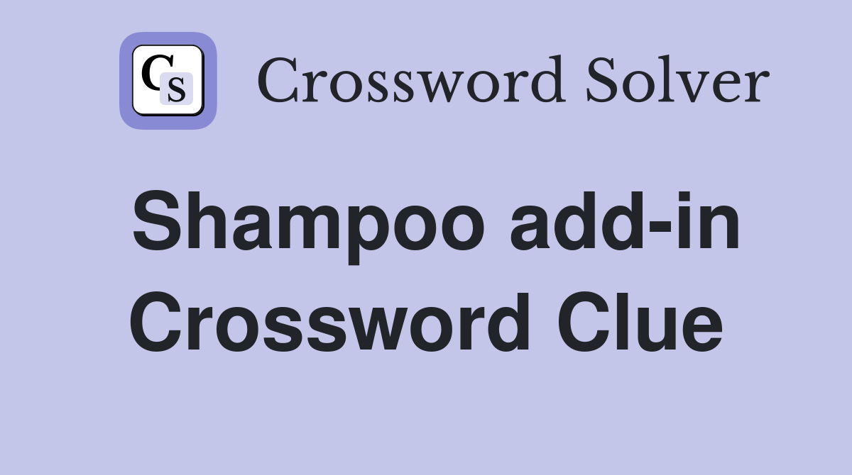 Shampoo add-in Crossword Clue