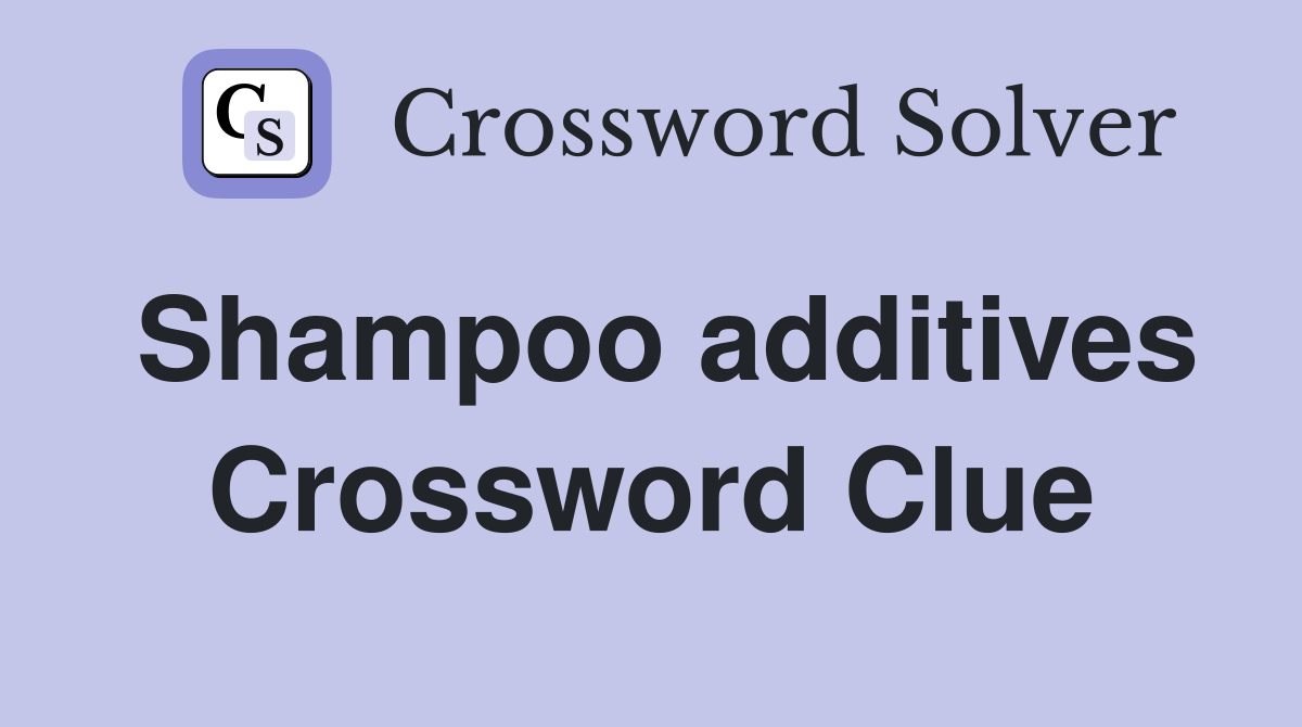 Shampoo additives Crossword Clue