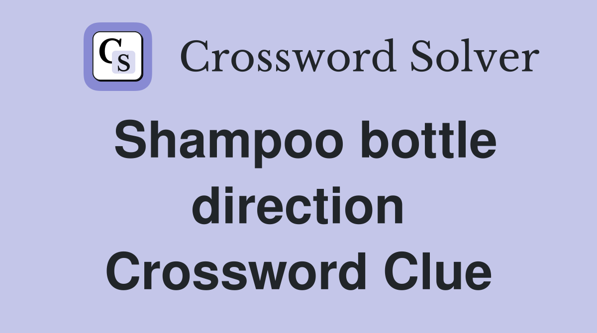 Shampoo bottle direction Crossword Clue