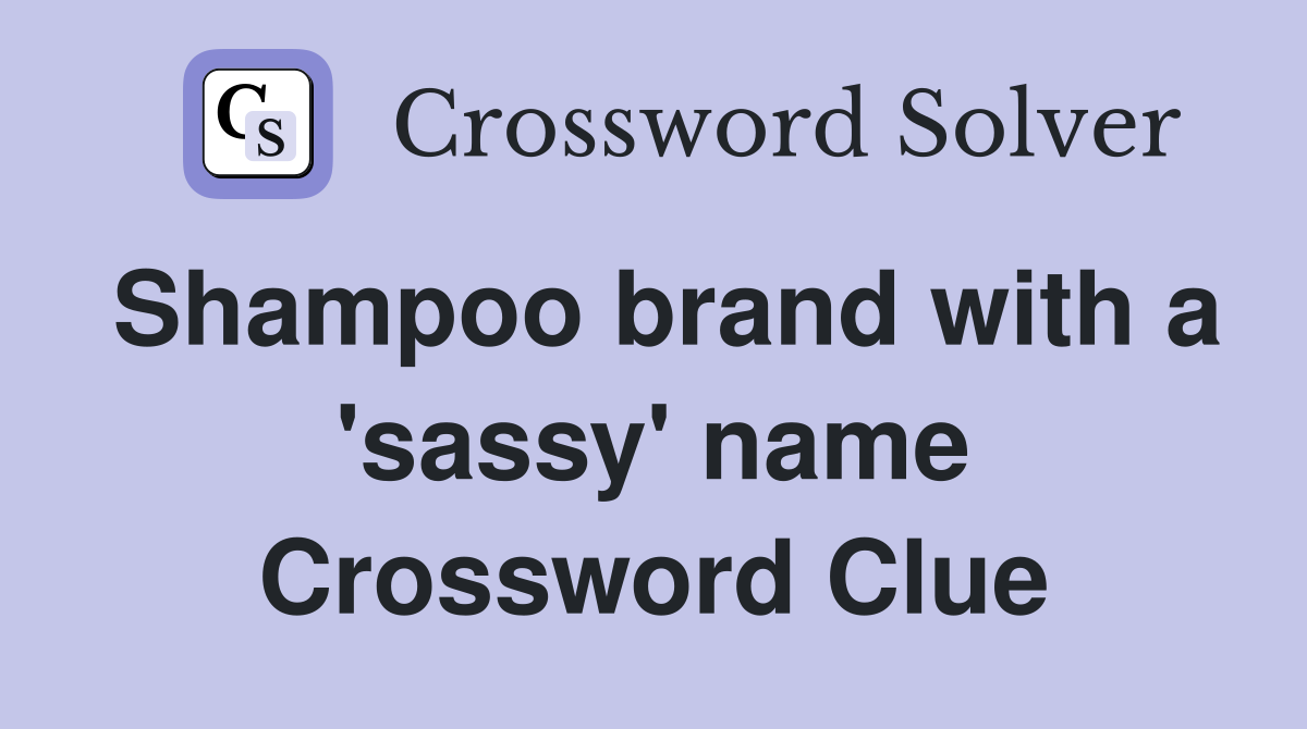 Shampoo brand with a 'sassy' name Crossword Clue