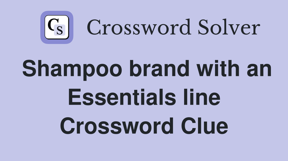 Shampoo brand with an Essentials line Crossword Clue