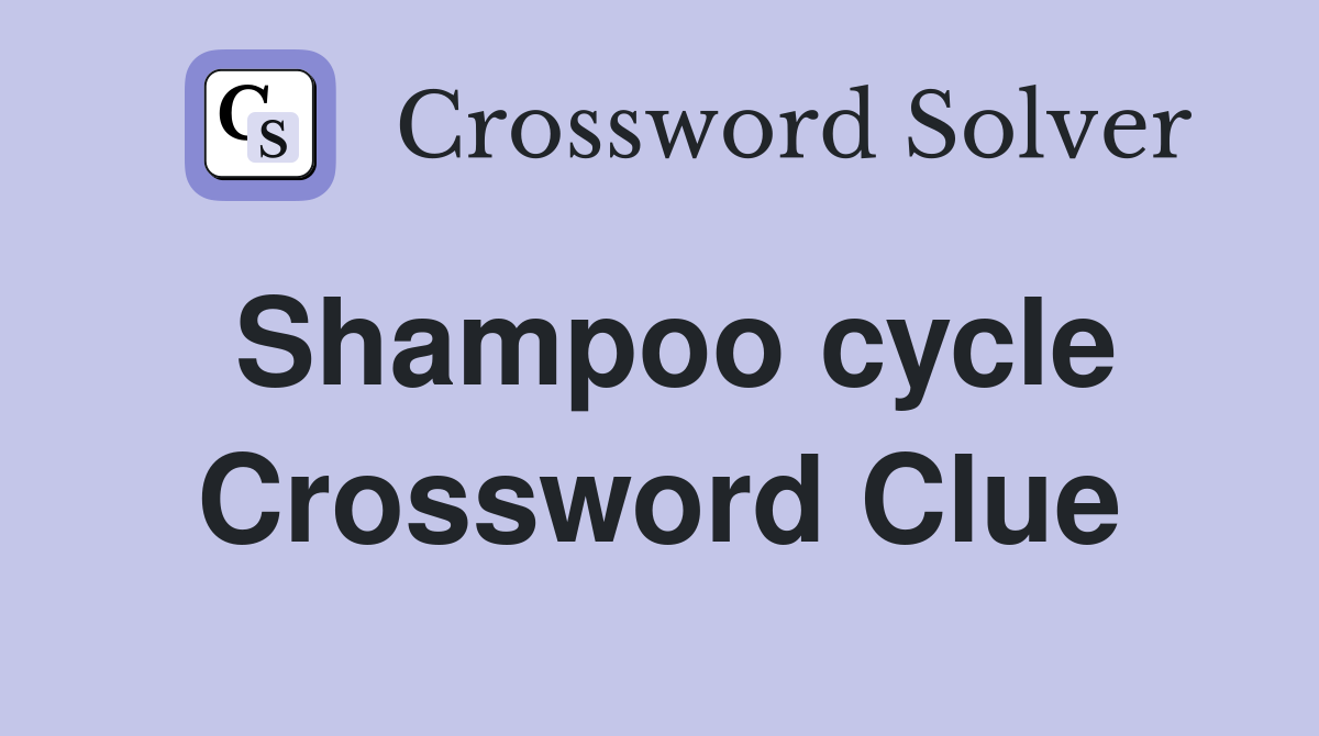 Shampoo cycle Crossword Clue