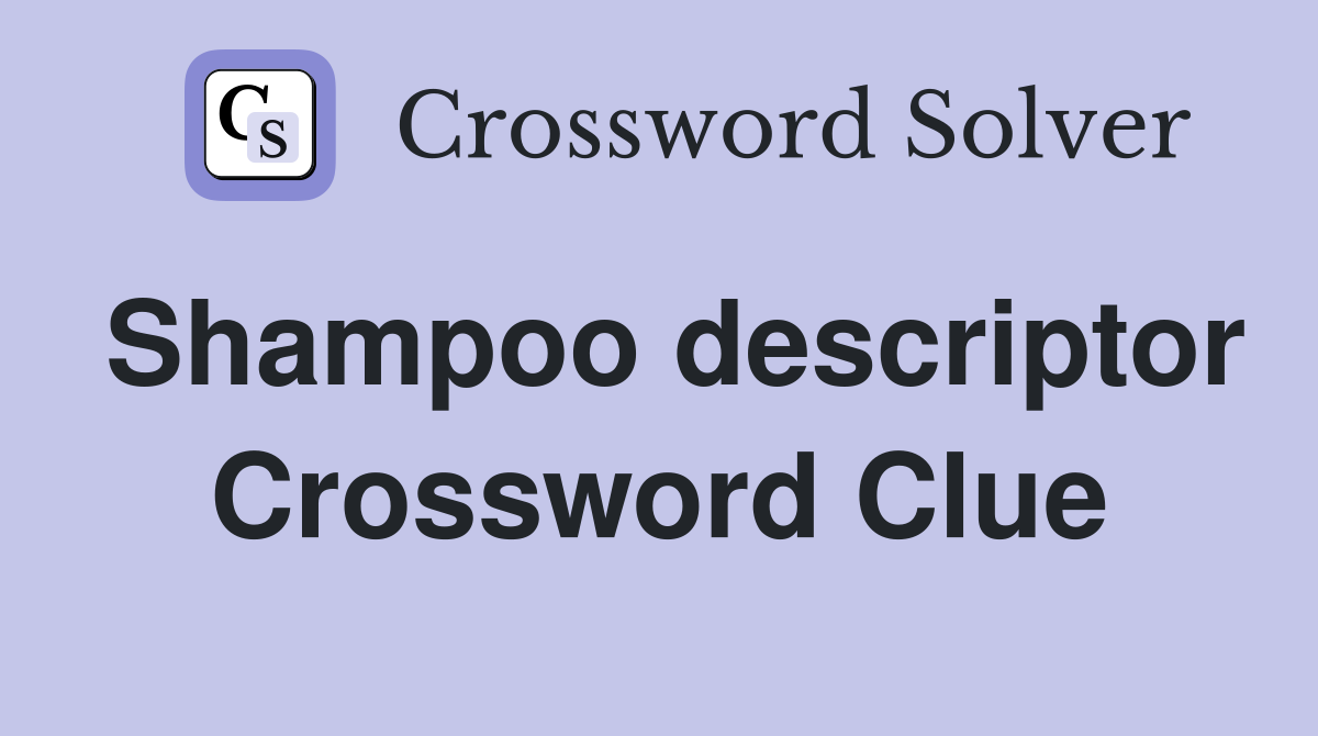 Shampoo descriptor Crossword Clue