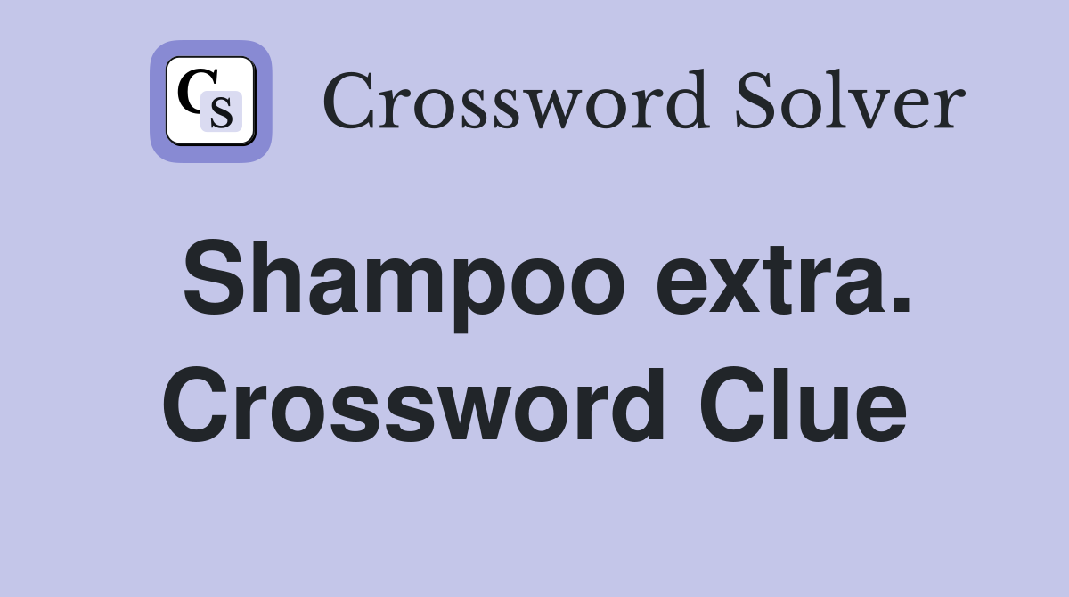 Shampoo extra. Crossword Clue