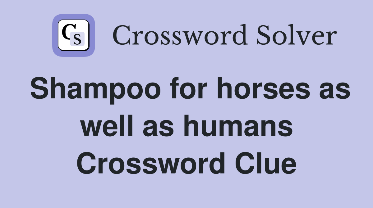 Shampoo for horses as well as humans Crossword Clue