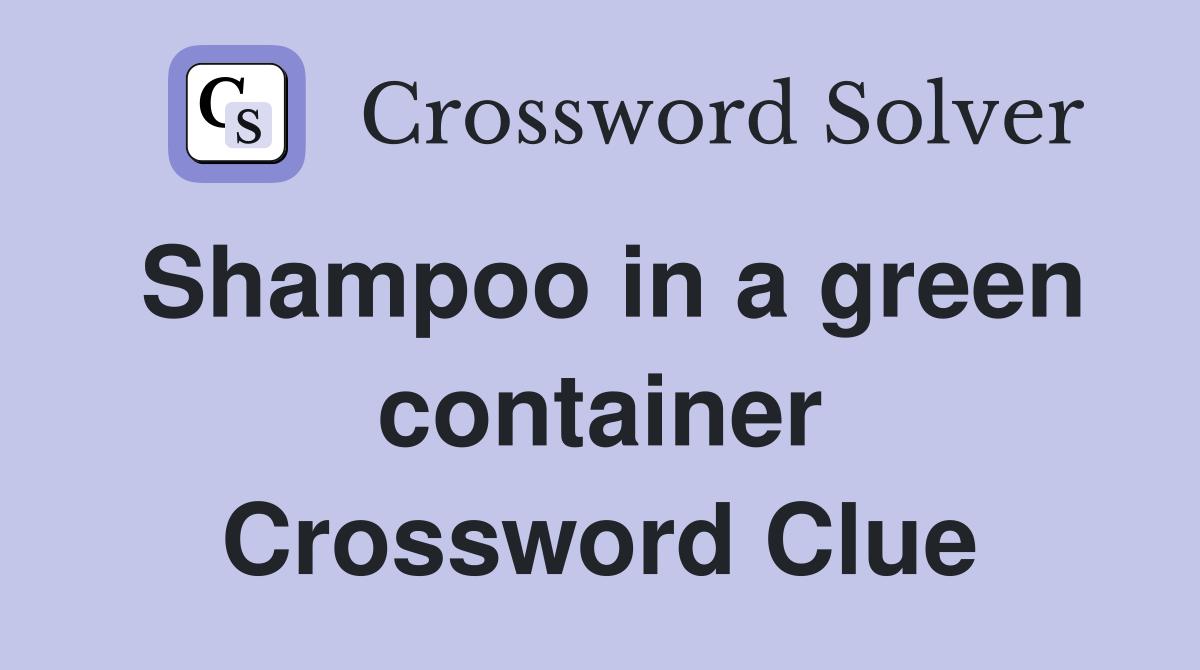 Shampoo in a green container Crossword Clue