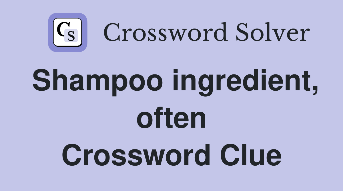 Shampoo ingredient, often Crossword Clue