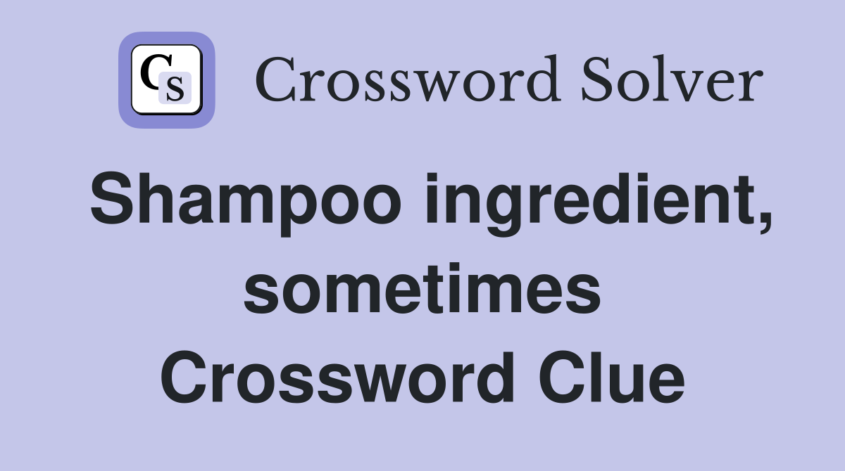 Shampoo ingredient, sometimes Crossword Clue