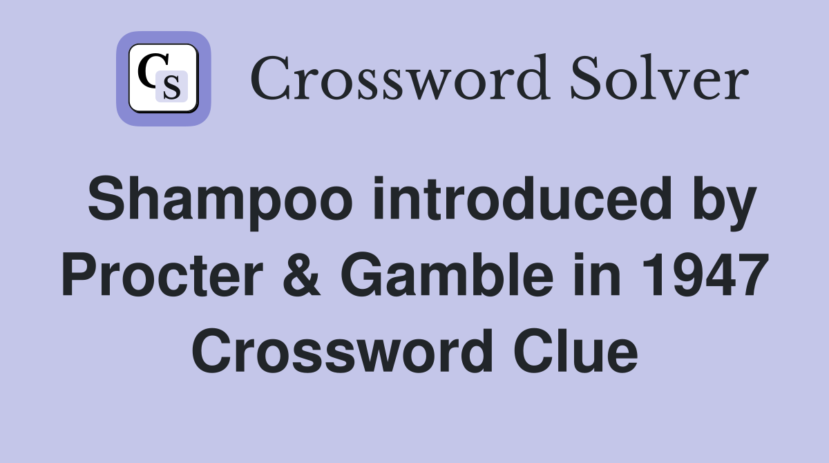 Shampoo introduced by Procter & Gamble in 1947 Crossword Clue