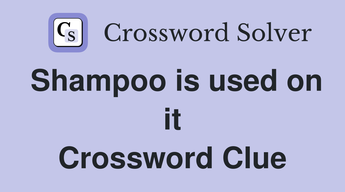 Shampoo is used on it Crossword Clue