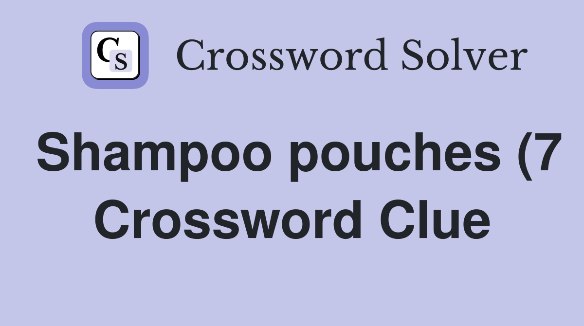 Shampoo pouches (7) Crossword Clue Answers Crossword Solver Shampoo pouches (7) Crossword Clue Answers Crossword Solver