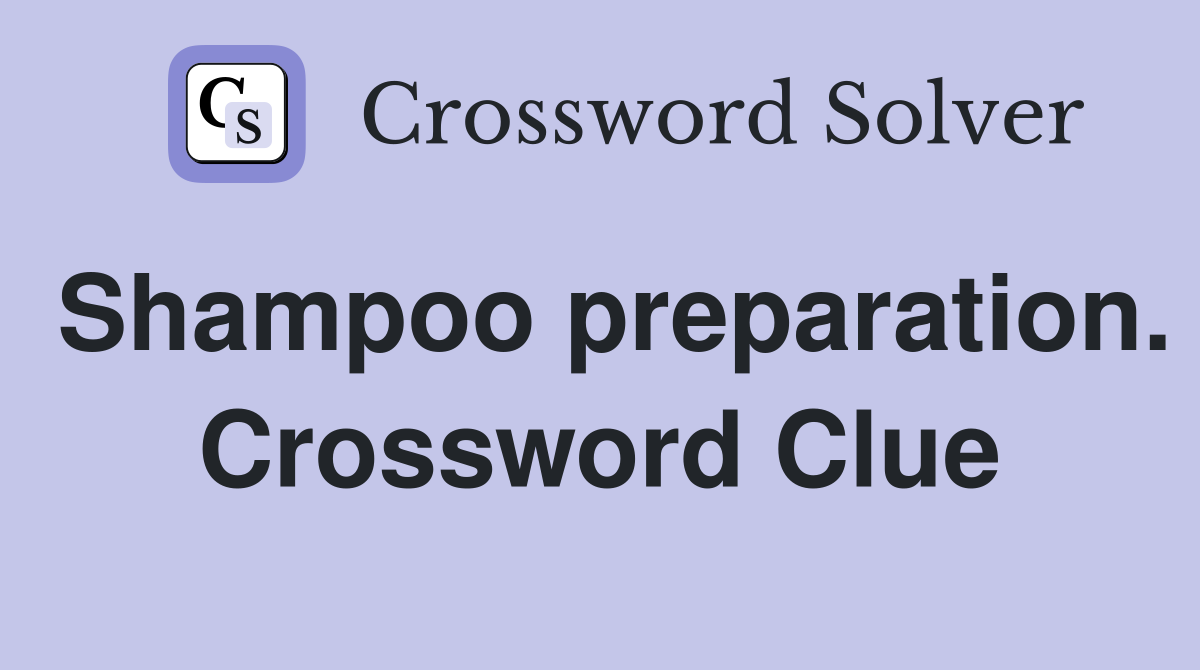 Shampoo preparation. Crossword Clue