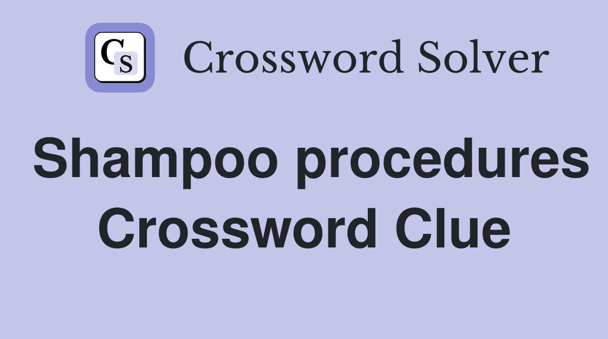 Shampoo procedures Crossword Clue