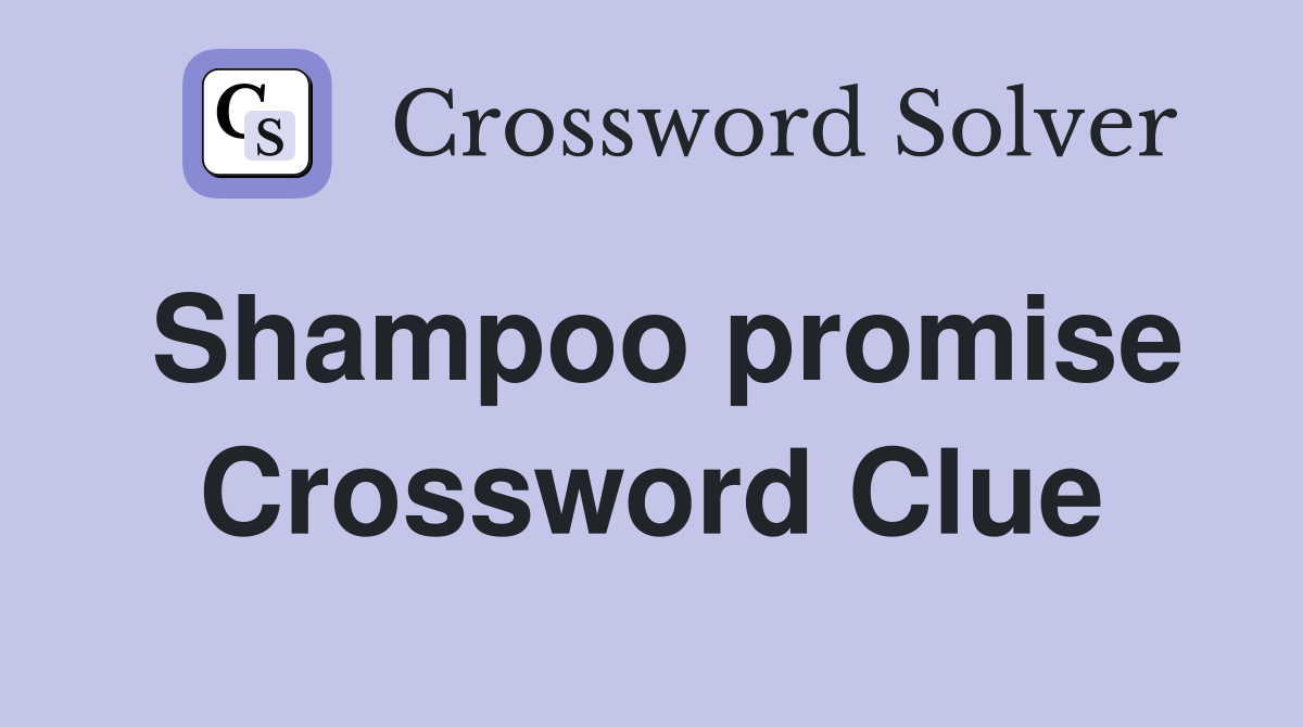 Shampoo promise Crossword Clue