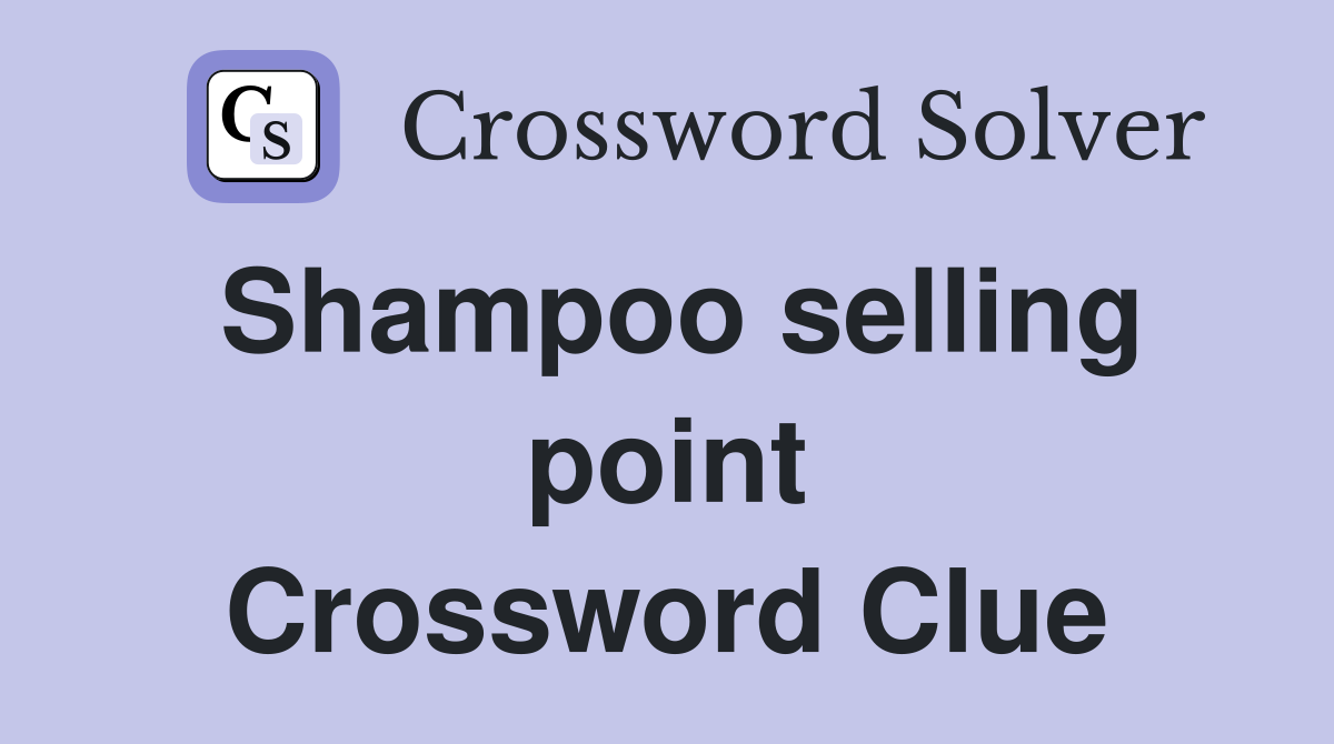 Shampoo selling point Crossword Clue
