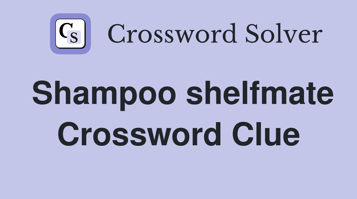 Shampoo shelfmate Crossword Clue