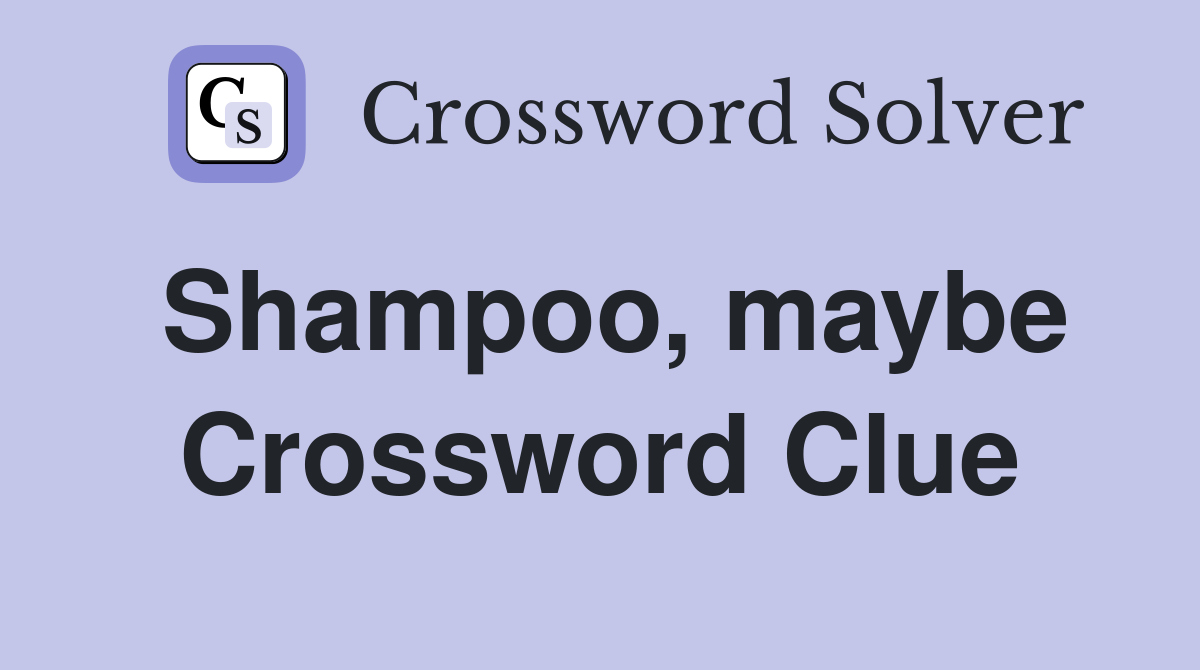 Shampoo, maybe Crossword Clue