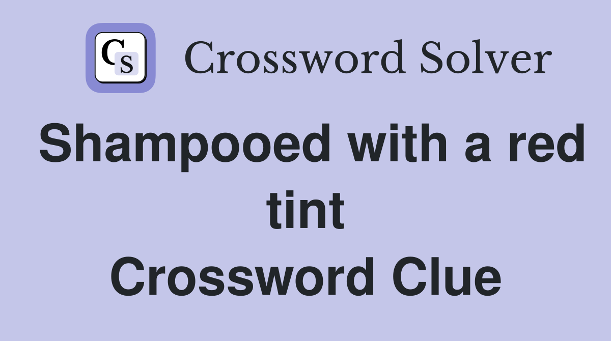 Shampooed with a red tint Crossword Clue