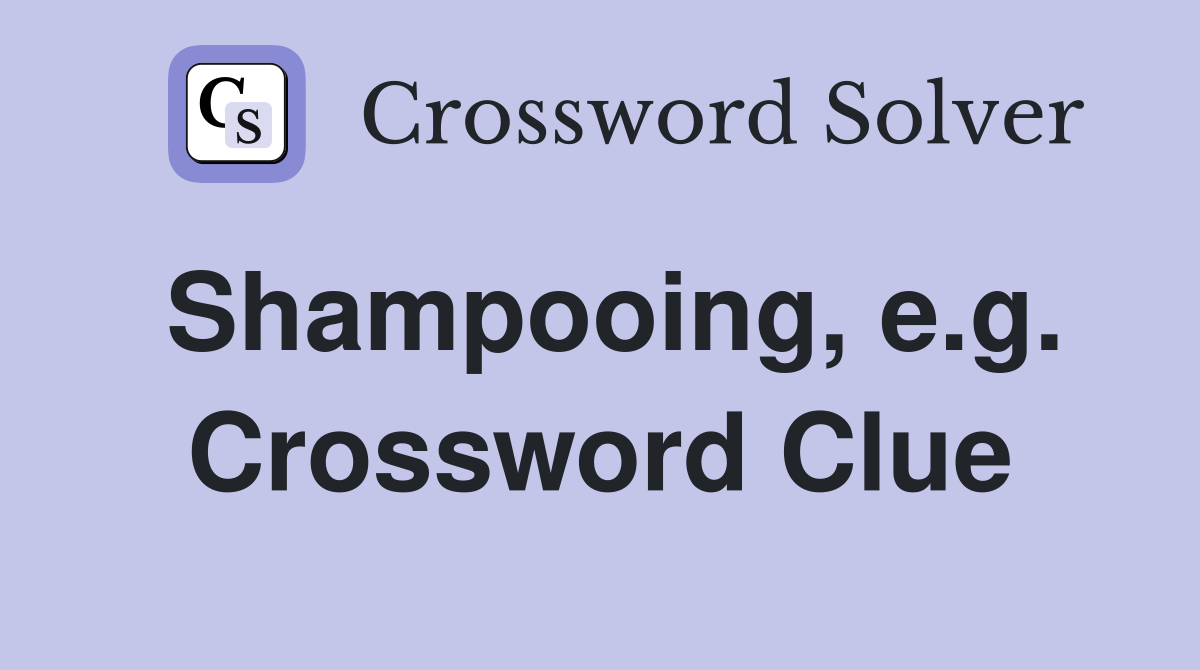 Shampooing, e.g. Crossword Clue