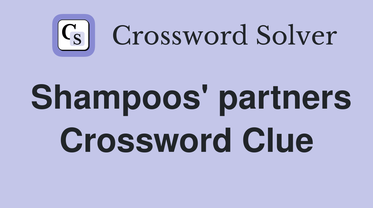Shampoos' partners Crossword Clue