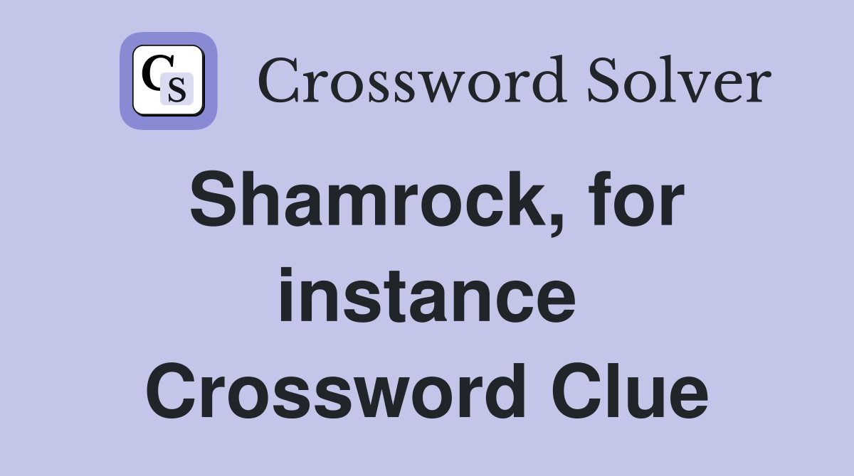 Shamrock, for instance Crossword Clue