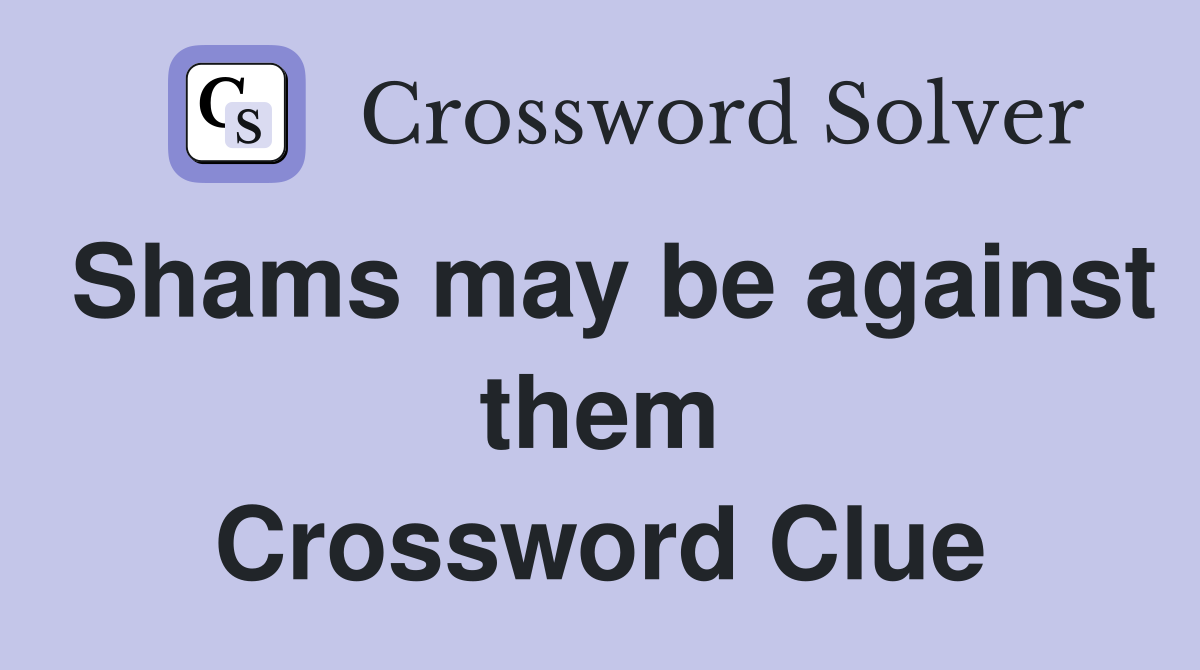 Shams may be against them Crossword Clue