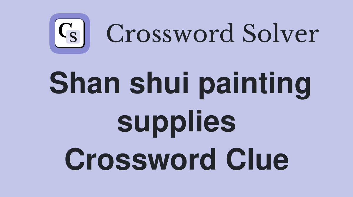 Shan shui painting supplies Crossword Clue