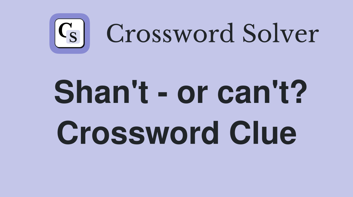Shan't - or can't? Crossword Clue