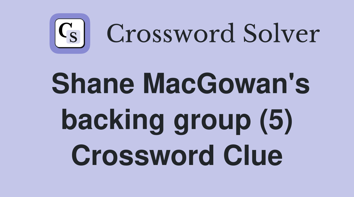 Shane MacGowan's backing group (5) Crossword Clue