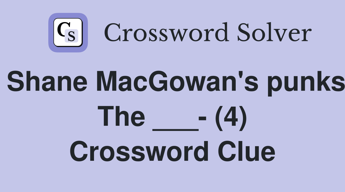 Shane MacGowan's punks The ___- (4) Crossword Clue