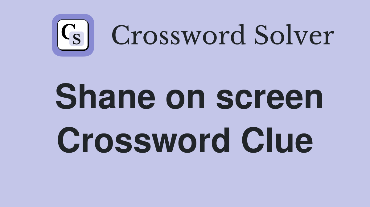 Shane on screen Crossword Clue
