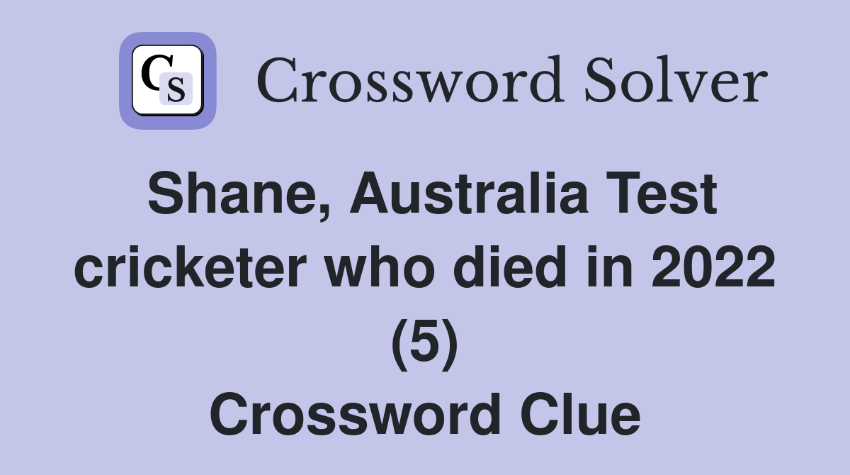 Shane, Australia Test cricketer who died in 2022 (5) Crossword Clue