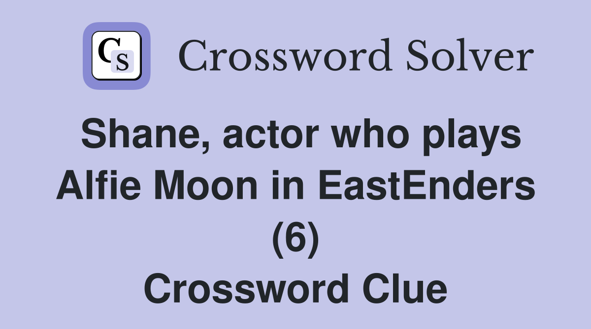 Shane, actor who plays Alfie Moon in EastEnders (6) Crossword Clue