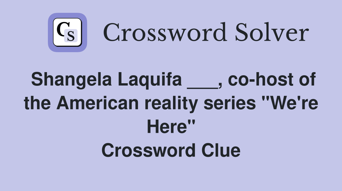 Shangela Laquifa ___, co-host of the American reality series "We're Here" Crossword Clue
