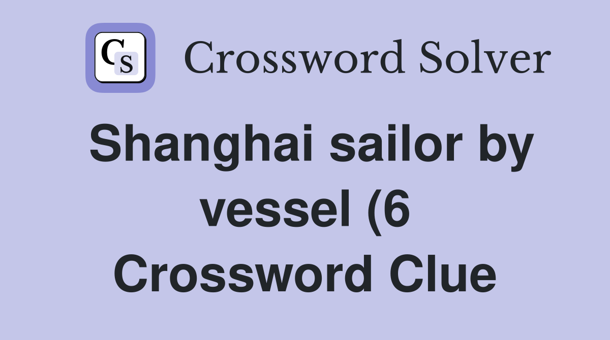 Shanghai sailor by vessel (6) Crossword Clue Answers Crossword Solver Shanghai sailor by vessel (6) Crossword Clue Answers Crossword Solver