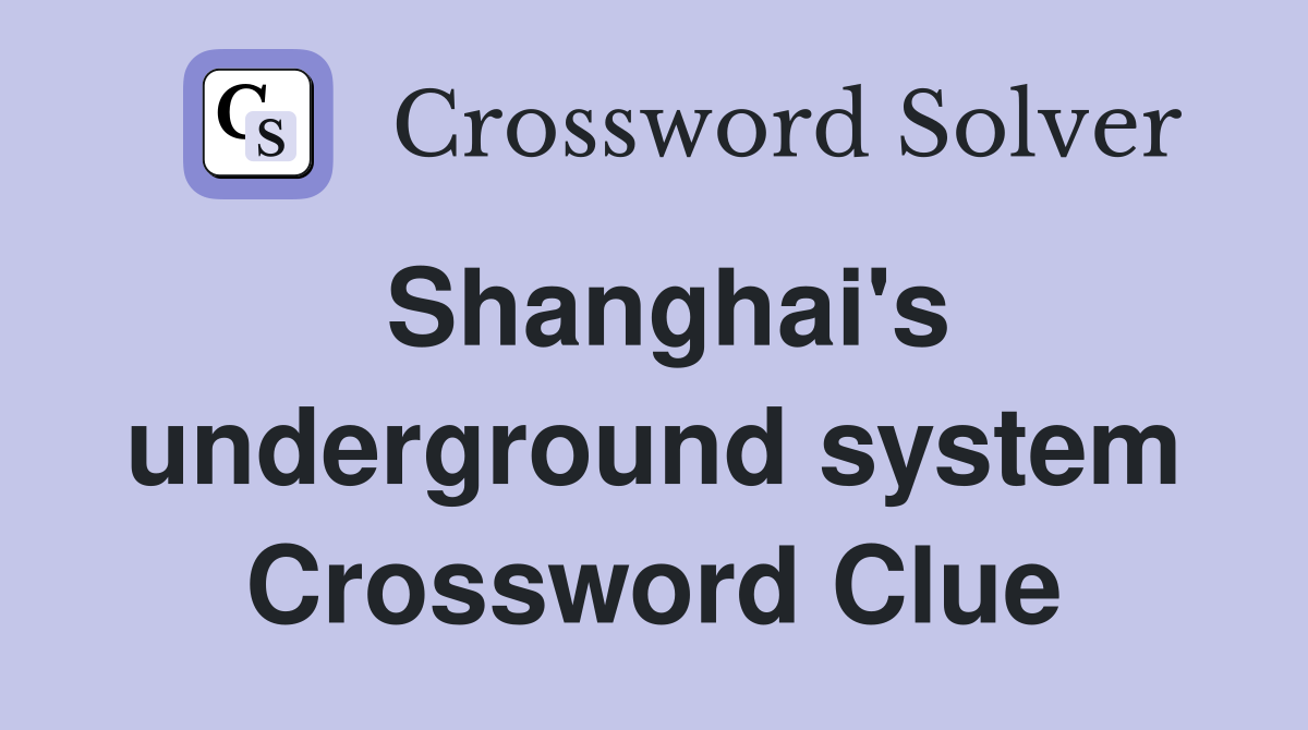 Shanghai's underground system Crossword Clue
